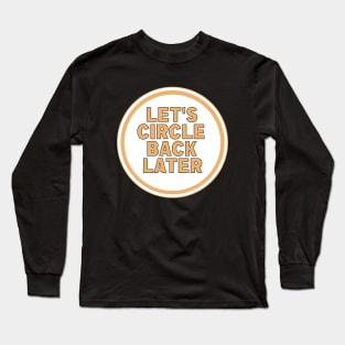 Let’s Circle Back Later Long Sleeve T-Shirt